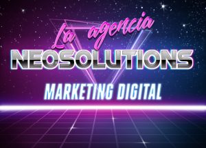 la agencia Neosolutions marketing digital